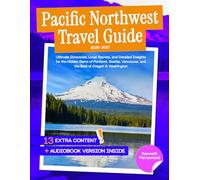 Pacific Northwest Travel Guide: Ultimate Itineraries, Local Secrets, and Detailed Insights for the Hidden Gems of Portland, Seattle, Vancouver, and the Best of Oregon & Washington