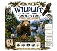 Pacific Northwest Wildlife Field Guide Coloring Book: Color, Learn, and Discover the Wild Places and Creatures of the Pacific Northwest (Pacific Northwest Coloring Books)