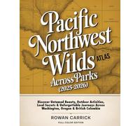 PACIFIC NORTHWEST WILDS ATLAS ACROSS PARKS 2025-2026(FULL COLOR): Discover Untamed Beauty, Outdoor activities, Local Secrets, and Unforgettable Journeys Across Washington, Oregon & British Columbia