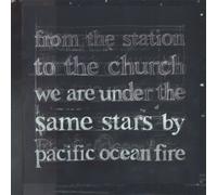 Pacific Ocean Fire - From the Station to the Church We Are Under the Same Stars