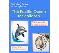 Pacific Ocean for children.: Color the Pacific Ocean: 28 adorable ocean animals. Coloring books for kids ages 4-12.