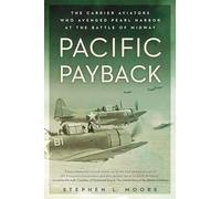 Pacific Payback: The Carrier Aviators Who Avenged Pearl Harbor at the Battle of Midway