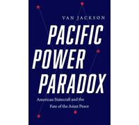 Pacific Power Paradox: American Statecraft and the Fate of the Asian Peace