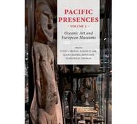 Pacific Presences (volume 2) : Oceanic Art and European Museums