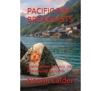 PACIFIC RIM BREAKFASTS: Morning Dishes from Asia, the Americas, and the Islands (Global Culinary Adventures)