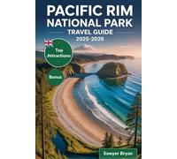 Pacific Rim National Park Travel Guide 2025-2026: Experiencing the Majestic Long Beach, Ancient Rainforests, Scenic Hiking Trails, Rich Indigenous ... Vancouver Island’s Premier Nature Destination