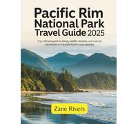 Pacific Rim National Park Travel Guide 2025: Your Ultimate Guide to Hiking, Wildlife, Beaches, and Cultural Adventures in Canada’s Pacific Coast Paradise