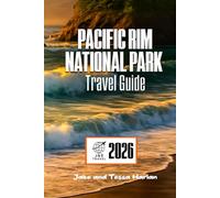PACIFIC RIM National Park Travel Guide: Explore Tofino, Ucluelet, and the Coast with Beaches, Trails, Wildlife, and Local Culture. (National Park Around US and Canada)