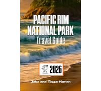 PACIFIC RIM National Park Travel Guide: Explore Tofino, Ucluelet, and the Coast with Beaches, Trails, Wildlife, and Local Culture. (National Park Around US and Canada)