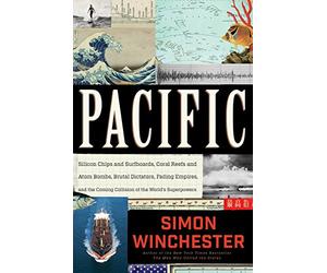Pacific: Silicon Chips and Surfboards, Coral Reefs and Atom Bombs, Brutal Dictators, Fading Empires, and the Coming Collision of the World's Superpowers