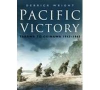 Pacific Victory: Tarawa to Okinawa 1943-1945