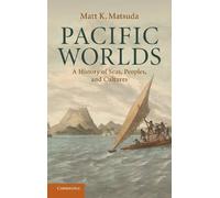 Pacific Worlds: A History of Seas, Peoples, and Cultures