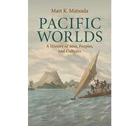 Pacific Worlds: A History of Seas, Peoples, and Cultures