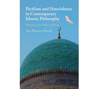 Pacifism and Non-Violence in Contemporary Islamic Philosophy: Mapping the Paths of Peace