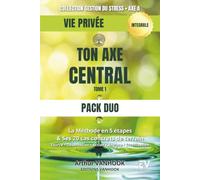 PACK DUO - TON AXE CENTRAL (VIE PRIVÉE): La méthode en 5 étapes & ses 20 cas concrets de terrain