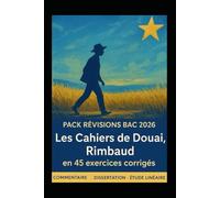 Pack révisions bac 2026 en 45 exercices corrigés.: Les Cahiers de Douai, Rimbaud. " Emancipations créatrices "