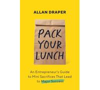 Pack Your Lunch: An Entrepreneur’s Guide to Mini Sacrifices That Lead to Major Success