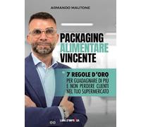 PACKAGING ALIMENTARE VINCENTE: 7 regole d’oro per guadagnare di più e non perdere clienti nel tuo supermercato (Libri d'Impresa)