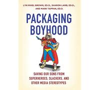 Packaging Boyhood: Saving Our Sons from Superheroes, Slackers, and Other Media Stereotypes