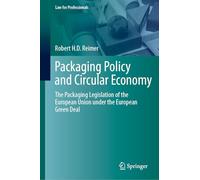 Packaging Policy and Circular Economy: The Packaging Legislation of the European Union under the European Green Deal (Law for Professionals)