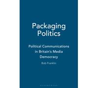 Packaging Politics: Political Communications in Britain's Media Democracy
