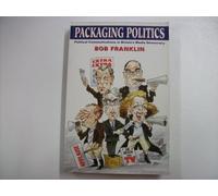 Packaging Politics: Political Communications in Britain's Media Democracy 2nd Edition