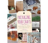 Packaging Your Crafts: Creative Ideas for Crafters, Artists, Bakers, & More