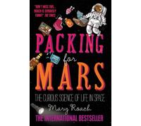 Packing for Mars : The Curious Science of Life in Space