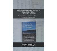 Packing Lists for Your Holiday Home on Wheels: A comprehensive set of lists to help you remember the essentials