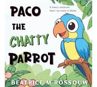 Paco the Chatty Parrot. A Jungle Adventure About the Power of Words: A Colorful Children's Storybook with Life Lessons for Read-Aloud and Bedtime