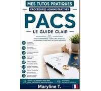 PACS: Le guide clair pour comprendre, conclure, modifier ou rompre votre PACS en toute sécurité (Mes Tutos Pratiques - Procédures administratives)