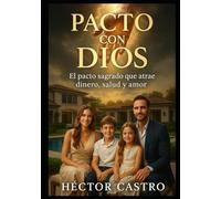 PACTO CON DIOS: El pacto sagrado que atrae dinero, salud y amor