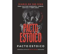 PACTO ESTOICO: Diario de 365 días para cultivar sabiduría, coraje, justicia y templanza. Filosofía estoica con reflexiones y acciones diarias para transformar tu vida
