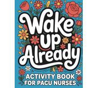 PACU Nurse Activity Book: Funny and Snarky Appreciation Gift for Post-Anesthesia Care Unit Nurses