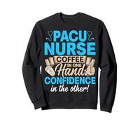 PACU Nurses Coffee in One Hand Confidence in the Other Gifts Sweatshirt
