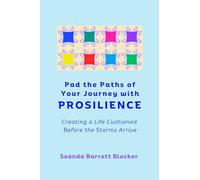 Pad the Paths of Your Journey with PROSILIENCE: Creating a Life Cushioned Before the Storms Arrive (The PROSILIENCE Series)
