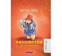 Paddington in strainatate - Michael Bond, Editie in limba romana
