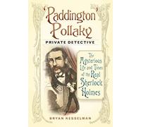 'Paddington' Pollaky, Private Detective: The Mysterious Life and Times of the Real Sherlock Holmes