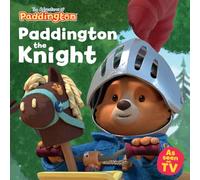 Paddington the Knight: A brilliantly funny new children’s picture book about Paddington wanting to be a brave knight! (The Adventures of Paddington)