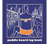 Paddle Board Log Book: Journal and record your stand up boarding experiences and adventures, note your progress and the fun you have on the water.