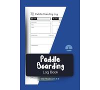 Paddle Boarding Log Book: Track Adventures, Record Workouts and Capture Daily Paddleboarding Experiences