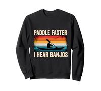 Paddle Faster I Hear Banjos Funny Kayaking Sweatshirt