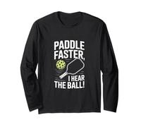 Paddle Faster I Hear The Ball Long Sleeve T-Shirt