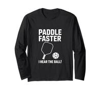 Paddle Faster I Hear The Ball Long Sleeve T-Shirt