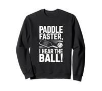 Paddle Faster I Hear The Ball Sweatshirt