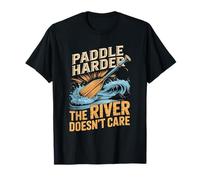 Paddle Harder The River Doesn't Care Funny Rafter T-Shirt