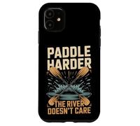 Paddle Harder The River Doesnt Care Kayak Raft Case for iPhone 11