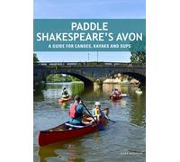Paddle Shakespeare's Avon : A Guide for Canoes, Kayaks & SUPS