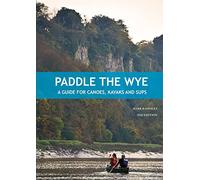 Paddle the Wye : A Guide for Canoes, Kayaks and SUPs