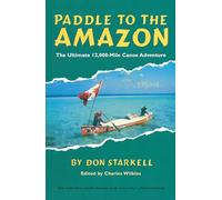 Paddle to the Amazon: The Ultimate 12,000-Mile Canoe Adventure